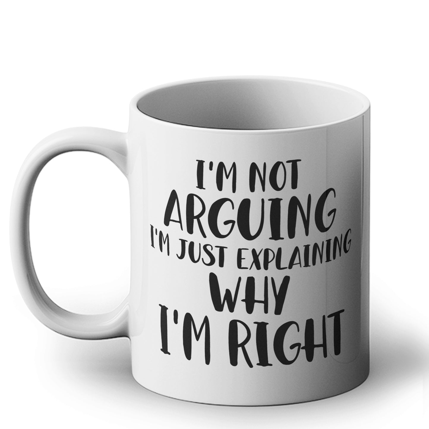 I'm Not Arguing, I'm Just Explaining Why I'm Right - Funny Coworker Gift Mug