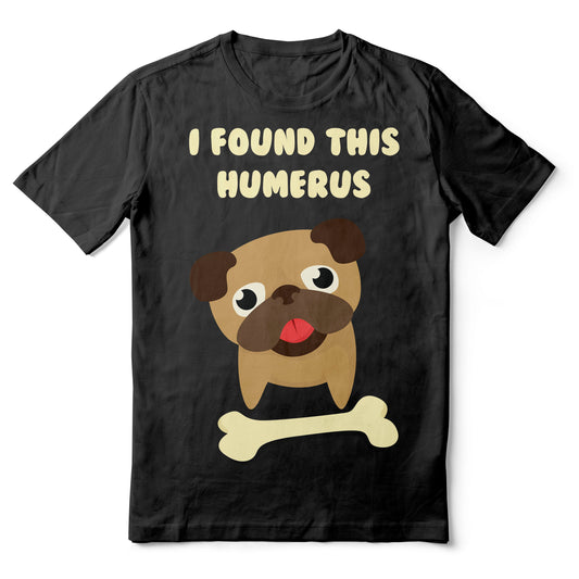 I Found This Humerus - Funny Pug Dog With Bone - Black Adult T-shirt (SM-5XL)