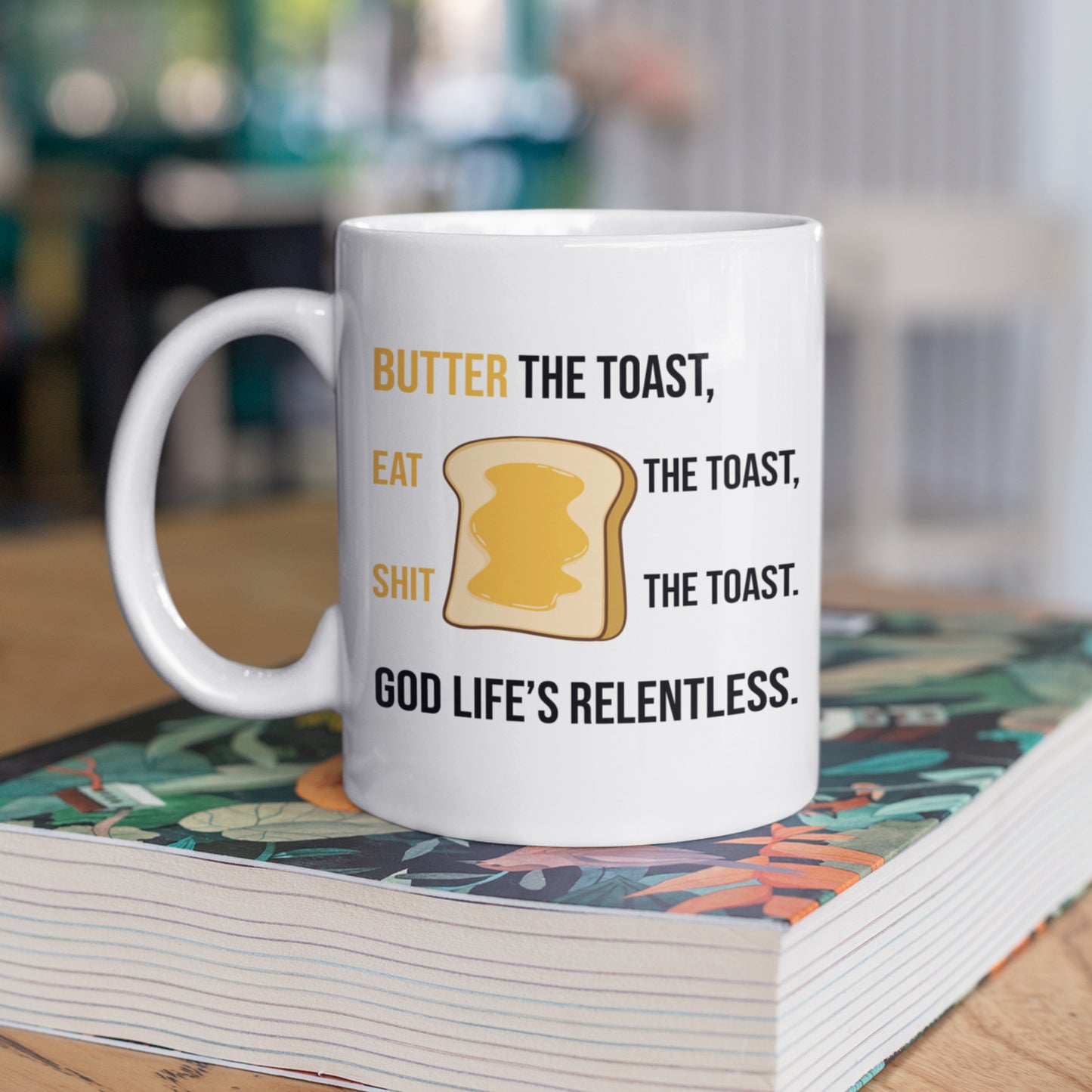 Butter The Toast Eat The Toast S**t The Toast - Funny Quote Gift Mug