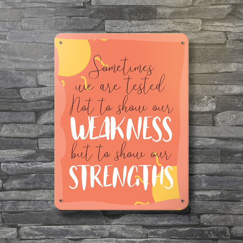 Sometimes We Are Tested To Show Our Strengths - Wholesome Metal Wall Plate