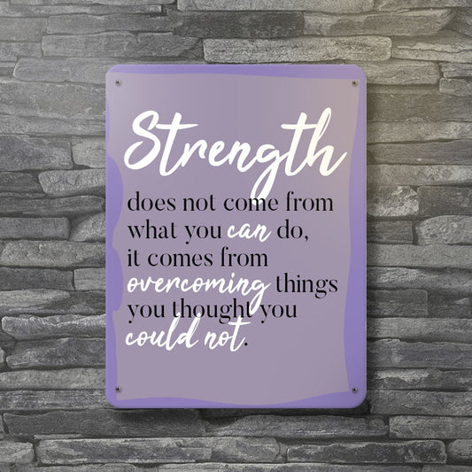 Strength Comes From Overcoming Things You Thought You Could Not - Wholesome Metal Wall Plate